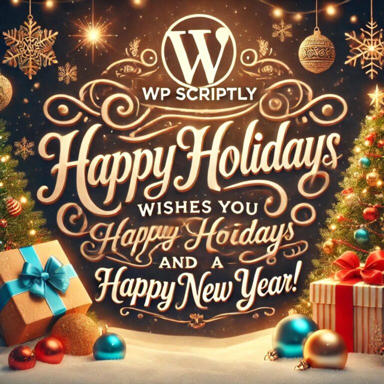 Happy Holidays and a Joyous New Year from Wp Scriptly!